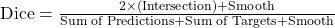 \text{Dice} = \frac{2 \times (\text{Intersection}) + \text{Smooth}}{\text{Sum of Predictions} + \text{Sum of Targets} + \text{Smooth}}