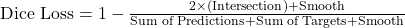 \text{Dice Loss} = 1 - \frac{2 \times (\text{Intersection}) + \text{Smooth}}{\text{Sum of Predictions} + \text{Sum of Targets} + \text{Smooth}}